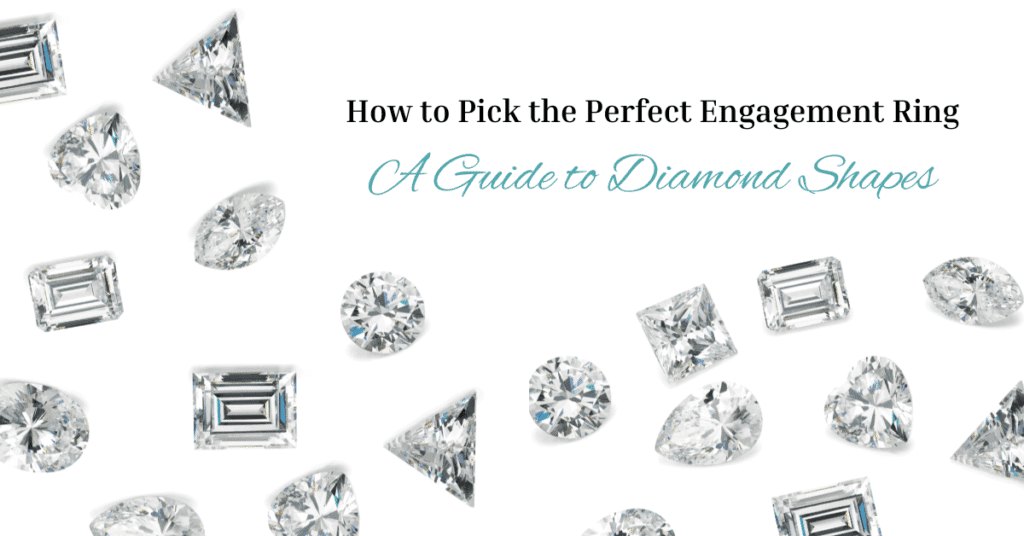 How to Pick the Perfect Engagement Ring: A Guide to 8 of the Most Popular Diamond Shapes