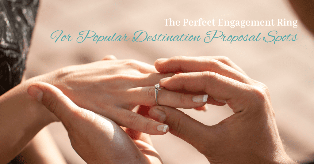 The Perfect Engagement Rings for a Destination Proposal